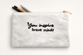 You inspire brave minds - Velvet Pencil Pouch